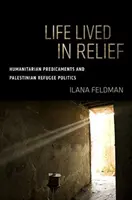 Una vita vissuta nel sollievo: i problemi umanitari e la politica dei rifugiati palestinesi - Life Lived in Relief: Humanitarian Predicaments and Palestinian Refugee Politics