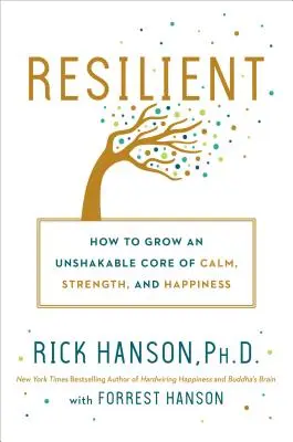 Resiliente: Come sviluppare un nucleo incrollabile di calma, forza e felicità - Resilient: How to Grow an Unshakable Core of Calm, Strength, and Happiness