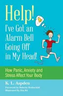 Aiuto! Ho un campanello d'allarme che suona nella mia testa! Come il panico, l'ansia e lo stress influenzano il vostro corpo - Help! I've Got an Alarm Bell Going Off in My Head!: How Panic, Anxiety and Stress Affect Your Body