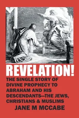 Rivelazione! La storia unica della profezia divina ad Abramo e ai suoi discendenti - ebrei, cristiani e musulmani - Revelation!: The Single Story of Divine Prophecy to Abraham and His Descendants - the Jews, Christians and Muslims