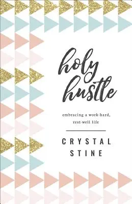 Holy Hustle: Abbracciare una vita di duro lavoro e di riposo - Holy Hustle: Embracing a Work-Hard, Rest-Well Life
