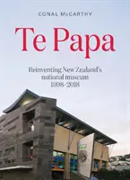 Te Papa - Reinventare il museo nazionale della Nuova Zelanda 1998-2018 - Te Papa - Reinventing New Zealand's National Museum 1998-2018