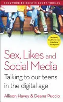 Sesso, like e social media: Parlare con i nostri adolescenti nell'era digitale - Sex, Likes and Social Media: Talking to Our Teens in the Digital Age