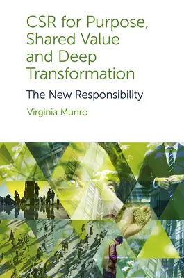 Csr per scopi, valore condiviso e trasformazione profonda: La nuova responsabilità - Csr for Purpose, Shared Value and Deep Transformation: The New Responsibility