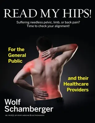 Leggi i miei fianchi! Soffrite di inutili dolori pelvici, agli arti o alla schiena? È ora di controllare il vostro allineamento! - Read My Hips!: Suffering Needless Pelvic, Limb, or Back Pain? Time to Check your Alignment!