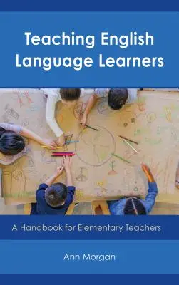 Insegnare agli studenti di lingua inglese: Un manuale per insegnanti elementari - Teaching English Language Learners: A Handbook for Elementary Teachers
