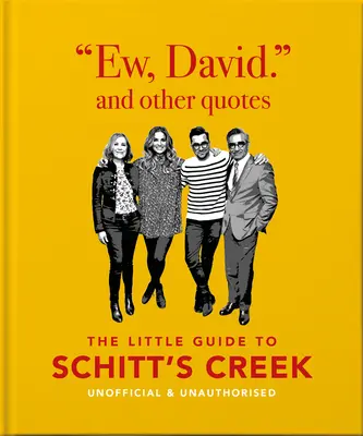 Che schifo, David e altre citazioni: La piccola guida a Schitt's Creek, non ufficiale e non autorizzata - Ew, David, and Other Quotes: The Little Guide to Schitt's Creek, Unofficial & Unauthorised