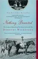 Nulla di scoraggiato: L'inaspettata educazione di due ragazze della società nel West - Nothing Daunted: The Unexpected Education of Two Society Girls in the West