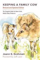 Allevare una mucca di famiglia: La guida completa per i produttori di latte su scala domestica e olistica, 3a edizione - Keeping a Family Cow: The Complete Guide for Home-Scale, Holistic Dairy Producers, 3rd Edition