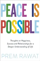 La pace è possibile - Pensieri sulla felicità, il successo e le relazioni per una comprensione più profonda della vita - Peace Is Possible - Thoughts on happiness, success and relationships for a deeper understanding of life