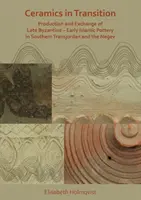 Ceramica in transizione: Produzione e scambio di ceramica tardo-bizantina-prima islamica nella Transgiordania meridionale e nel Negev - Ceramics in Transition: Production and Exchange of Late Byzantine-Early Islamic Pottery in Southern Transjordan and the Negev