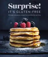 Sorpresa! È senza glutine! - Oltre 100 ricette dolci e salate che hanno il sapore della realtà - Surprise! It's Gluten-free! - Over 100 Sweet And Savoury Recipes That Taste Like The Real Thing
