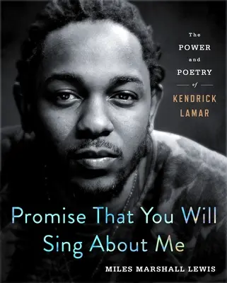 Promettimi che canterai di me: Il potere e la poesia di Kendrick Lamar - Promise That You Will Sing about Me: The Power and Poetry of Kendrick Lamar