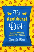 La dieta neoliberista: Profitti sani, persone malsane - The Neoliberal Diet: Healthy Profits, Unhealthy People