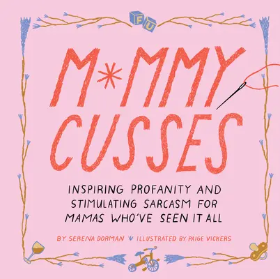 Le parolacce della mamma: Profanità stimolanti e sarcasmo stimolante per mamme che hanno visto di tutto - Mommy Cusses: Inspiring Profanity and Stimulating Sarcasm for Mamas Who've Seen It All