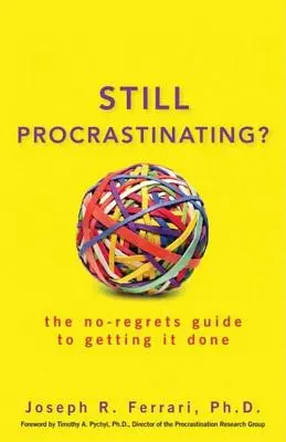 Procrastinare ancora: La guida senza rimpianti per fare le cose in grande - Still Procrastinating: The No-Regrets Guide to Getting It Done