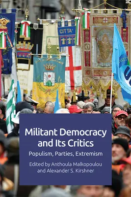 La democrazia militante e i suoi critici: Populismo, partiti, estremismo - Militant Democracy and Its Critics: Populism, Parties, Extremism