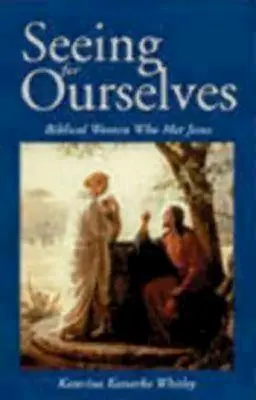 Vedere per noi stesse: Donne bibliche che hanno incontrato Gesù - Seeing for Ourselves: Biblical Women Who Met Jesus