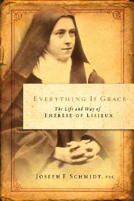 Tutto è grazia: La vita e il cammino di Teresa di Lisieux - Everything Is Grace: The Life and Way of Therese of Lisieux