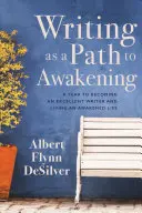La scrittura come percorso di risveglio: Un anno per diventare uno scrittore eccellente e vivere una vita risvegliata - Writing as a Path to Awakening: A Year to Becoming an Excellent Writer and Living an Awakened Life