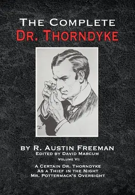 L'opera omnia del dottor Thorndyke - Volume VI: Un certo dottor Thorndyke come ladro nella notte e la supervisione del signor Pottermack - The Complete Dr. Thorndyke - Volume VI: A Certain Dr. Thorndyke As a Thief in the Night and Mr. Pottermack's Oversight