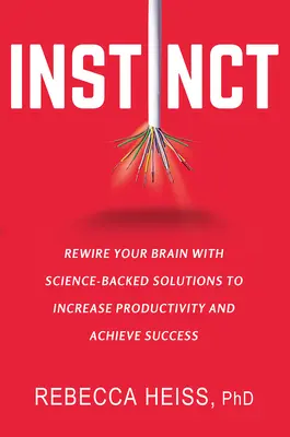 Istinto: Ricablare il cervello con soluzioni scientifiche per aumentare la produttività e raggiungere il successo - Instinct: Rewire Your Brain with Science-Backed Solutions to Increase Productivity and Achieve Success