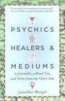 Sensitivi, guaritori e medium: Un giornalista, un viaggio in macchina e voci dall'aldilà - Psychics, Healers, & Mediums: A Journalist, a Road Trip, and Voices from the Other Side