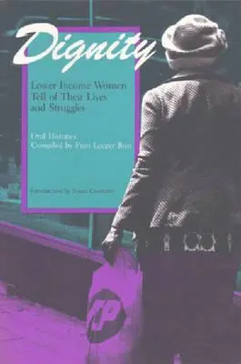 Dignità: Le donne a basso reddito raccontano la loro vita e le loro lotte - Dignity: Lower Income Women Tell of Their Lives and Struggles