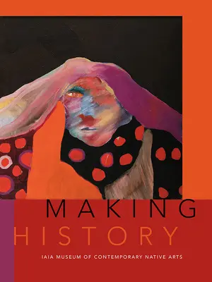 Fare la storia: Museo Iaia delle arti native contemporanee - Making History: Iaia Museum of Contemporary Native Arts