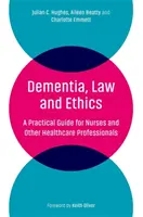 Demenza, legge ed etica: Una guida pratica per infermieri e altri operatori sanitari - Dementia, Law and Ethics: A Practical Guide for Nurses and Other Healthcare Professionals