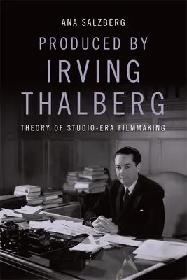 Prodotto da Irving Thalberg: Teoria della produzione cinematografica in studio - Produced by Irving Thalberg: Theory of Studio-Era Filmmaking