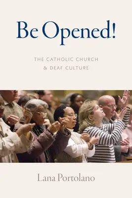 Apriti cielo! La Chiesa cattolica e la cultura sorda - Be Opened!: The Catholic Church and Deaf Culture