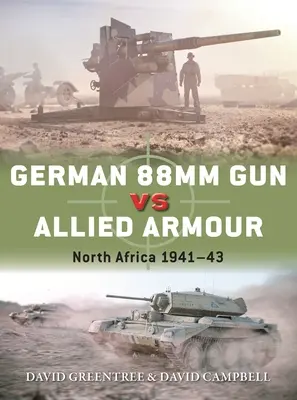 Cannone tedesco da 88 mm contro l'armatura alleata: Nord Africa 1941-43 - German 88mm Gun Vs Allied Armour: North Africa 1941-43