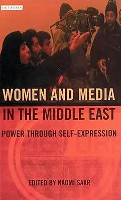 Donne e media in Medio Oriente: Il potere attraverso l'espressione di sé - Women and Media in the Middle East: Power Through Self-expression
