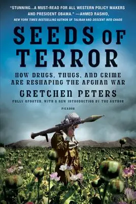 I semi del terrore: Come la droga, i criminali e la criminalità stanno ridisegnando la guerra in Afghanistan - Seeds of Terror: How Drugs, Thugs, and Crime Are Reshaping the Afghan War