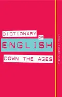 Dizionario dell'inglese di tutti i tempi - Dictionary of English Down the Ages