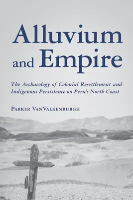 Alluvione e Impero: L'archeologia del reinsediamento coloniale e della persistenza indigena sulla costa settentrionale del Perù - Alluvium and Empire: The Archaeology of Colonial Resettlement and Indigenous Persistence on Peru's North Coast