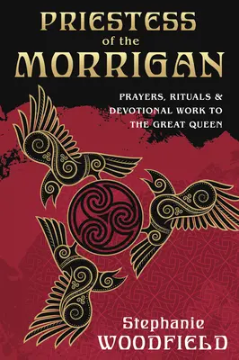 Sacerdotessa della Morrigan: Preghiere, rituali e lavori devozionali alla Grande Regina - Priestess of the Morrigan: Prayers, Rituals & Devotional Work to the Great Queen