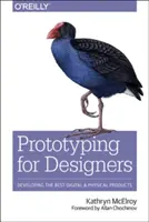 Prototipazione per designer: Sviluppare i migliori prodotti digitali e fisici - Prototyping for Designers: Developing the Best Digital and Physical Products