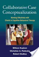 Concettualizzazione collaborativa del caso: Lavorare efficacemente con i clienti nella terapia cognitivo-comportamentale - Collaborative Case Conceptualization: Working Effectively with Clients in Cognitive-Behavioral Therapy