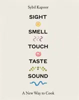 Vista, olfatto, tatto, gusto, suono: Un nuovo modo di cucinare - Sight, Smell, Touch, Taste, Sound: A New Way to Cook