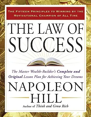 La legge del successo: Il piano completo e originale del maestro della ricchezza per realizzare i propri sogni - The Law of Success: The Master Wealth-Builder's Complete and Original Lesson Plan for Achieving Your Dreams
