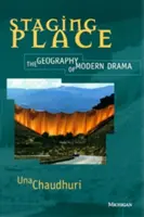 Mettere in scena il luogo: La geografia del dramma moderno - Staging Place: The Geography of Modern Drama