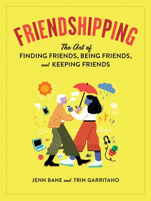 Friendshipping: L'arte di trovare amici, essere amici e mantenere amici - Friendshipping: The Art of Finding Friends, Being Friends, and Keeping Friends