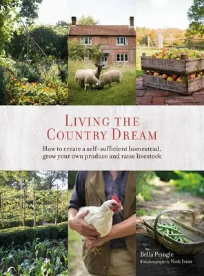 Vivere il sogno della campagna: come creare una fattoria autosufficiente, coltivare i propri prodotti e allevare il bestiame - Living the Country Dream: How to Create a Self-Sufficient Homestead, Grow Your Own Produce and Raise Livestock