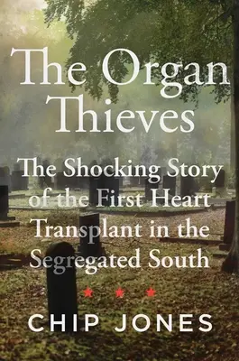 I ladri di organi: La scioccante storia del primo trapianto di cuore nel Sud segregazionista - The Organ Thieves: The Shocking Story of the First Heart Transplant in the Segregated South