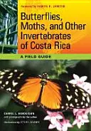 Farfalle, falene e altri invertebrati della Costa Rica: Una guida da campo - Butterflies, Moths, and Other Invertebrates of Costa Rica: A Field Guide