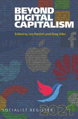 Oltre il capitalismo digitale: Nuovi modi di vivere: Registro socialista 2021 - Beyond Digital Capitalism: New Ways of Living: Socialist Register 2021