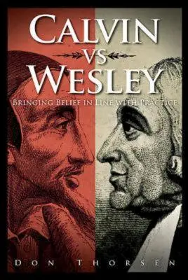 Calvino contro Wesley: allineare il credo alla pratica - Calvin vs. Wesley: Bringing Belief in Line with Practice