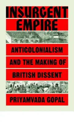 Impero insurrezionale: Resistenza anticoloniale e dissenso britannico - Insurgent Empire: Anticolonial Resistance and British Dissent